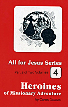 Heroines of Missionary Adventure Volume 2 by Canon Dawson